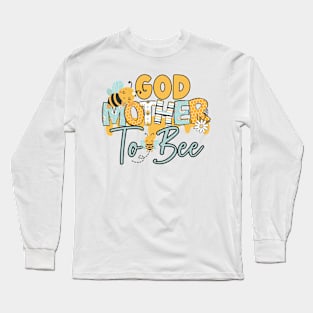 God mother to bee-Buzzing with Love: Newborn Bee Pun Gift Long Sleeve T-Shirt